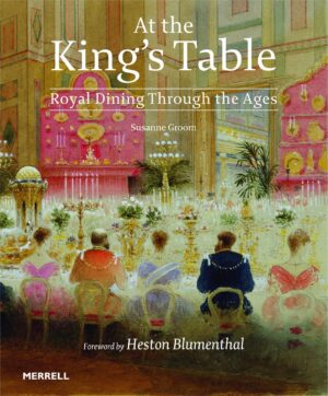 At the King’s Table: Royal Dining Through the Ages