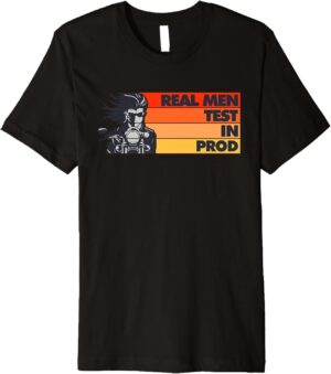 Real Men Test In Production Prod Funny DEV QA Engineering Premium T-Shirt