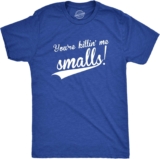 Crazy Dog Mens You’re Killing Me Smalls T Shirt Funny Vintage Baseball Tee