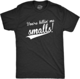 Crazy Dog Mens You’re Killing Me Smalls T Shirt Funny Vintage Baseball Tee